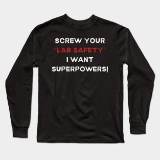 Screw Your 'Lab Safety' Tee - Humorous Science T-Shirt, Unique Gift for Science Lovers, Nerd Friends, and Superhero wannabees! Long Sleeve T-Shirt